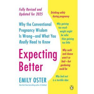 Expecting Better: Why the Conventional Pregnancy Wisdom Is Wrong--and What You R